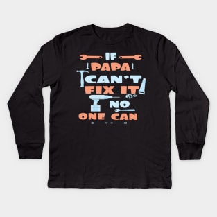 If Papa Can't Fix It No One Can : Funny Gift for Father Grandpa Kids Long Sleeve T-Shirt